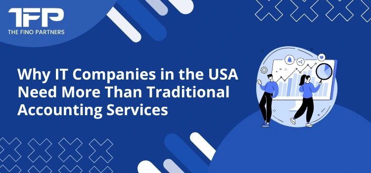 Why IT Companies in the USA Need More Than Traditional Accounting Services